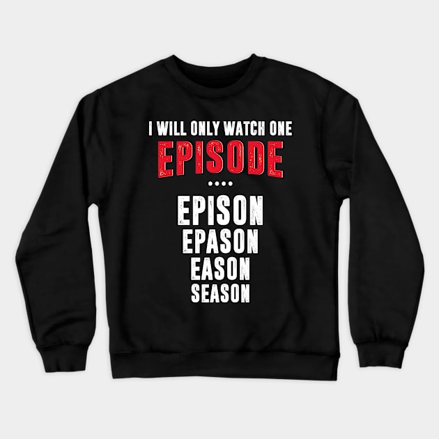 I Will Only Watch One Episode Crewneck Sweatshirt by Realfashion